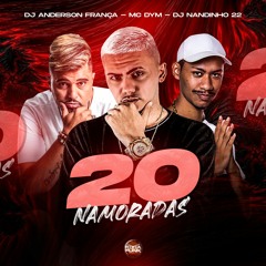Mc Dym - 20 Namoradas (DJ Anderson França & DJ Nandinho 22)