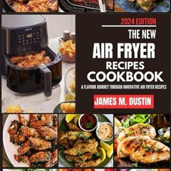 ✔Kindle⚡️ THE NEW AIR FRYER RECIPES COOKBOOK: A FLAVOUR JOURNEY THROUGH INNOVATIVE AIR FRYER RE