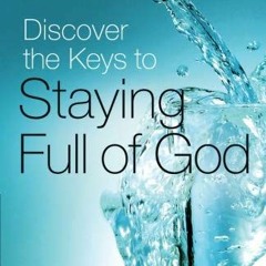 [ACCESS] [KINDLE PDF EBOOK EPUB] Discover the Keys to Staying Full of God by  Andrew