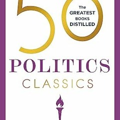 READ EBOOK EPUB KINDLE PDF 50 Politics Classics: Your shortcut to the most important ideas on freedo
