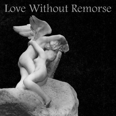 Love Without Remorse