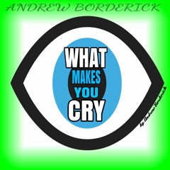 WHAT MAKE'S YOU CRY
