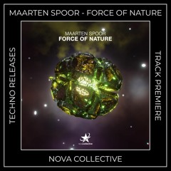 Track Premiere: Maarten Spoor - Force Of Nature (Original Mix) [NOVA COLLECTIVE]