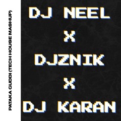 PATAKA GUDDI (DJ NEEL x DJZNIK x DJ KARAN MASHUP)