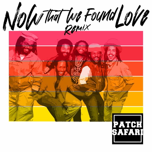 Third World - Now That We Found Love (PATCH SAFARI Remix)