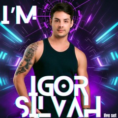 I' M IGOR SILVAH- LIVE SET