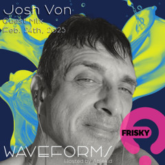 Waveforms - February 2025 - Josh Von Guest Mix - friskyRadio