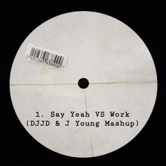 Say Yeah Vs Work (DJJD & DJ J Young Mashup) (Clean)