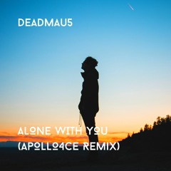 Deadmau5 - Alone With You (ApolloForce Remix)