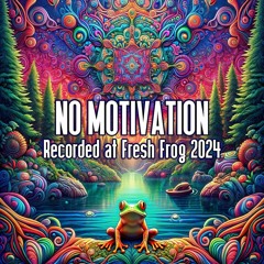 No Motivation - Recorded at TRiBE of FRoG Fresh Frog - February 2024