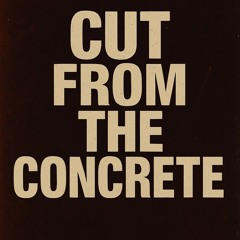 Cut from the Concrete