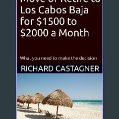 {PDF} 📕 Move or Retire to Los Cabos Baja for $1500 to $2000 a Month: What you need to make the dec