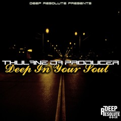 Deep In Your Soul (Main Mix) - Thulane Da Producer (Sample)