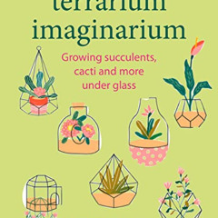 download PDF 📙 Terrarium Imaginarium: Growing succulents, cacti and more under glass