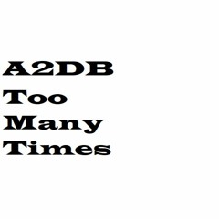 Too Many Times - A2DB
