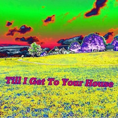 Till I Get to Your House