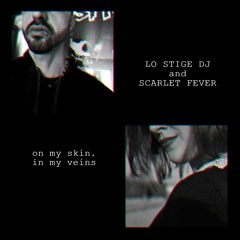 On my skin, in my veins (feat. Scarlet Fever)