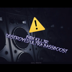 BOX KILL3R | Destroyed Ultra BassBoost
