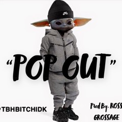 "POP OUT"  Prod By. RO$$ GRO$$AGE