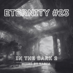 YASHA - ETERNITY #23 | IN THE DARK 2