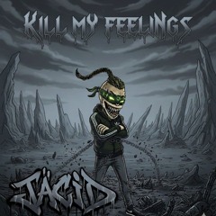JäCiD - Kill my Feelings   [FREE DOWNLOAD]