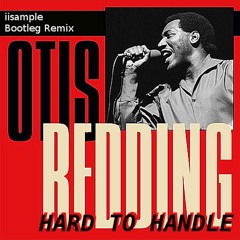 Otis Redding - Hard To Handle (iisample Bootleg Remix)
