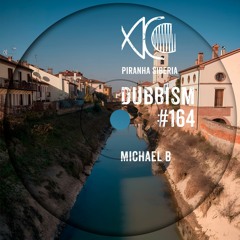 DUBBISM #164 - Michael B