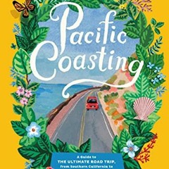 [Get] [KINDLE PDF EBOOK EPUB] Pacific Coasting: A Guide to the Ultimate Road Trip, fr