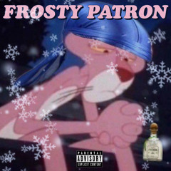 Frosty Patron [Prod. By Starly]
