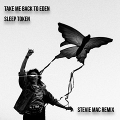 Take Me Back To Eden - Sleep Token (STEVIE MAC Remix)