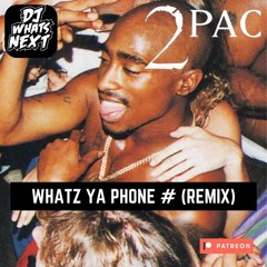 2PAC - WHATZ YA PHONE # (DJ WHATSNEXT REMIX) (DIRTY)