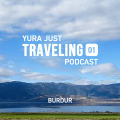 Traveling 2023 podcast 01 (Burdur)