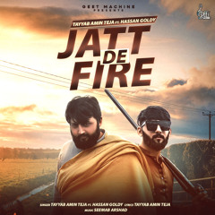 JATT DE FIre (HQ full audio) Tayyab Amin Teja ft. Hassan Goldy I Seemab Arshad | Punjabi Songs 2022