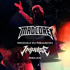 MADCORE - RIDDIM IN REASON (IMPULSE REMIX)