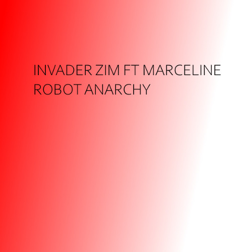 Invader zim Ft Marceline - Robot Anarchy