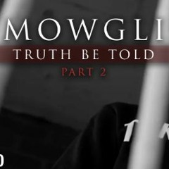 Mowgli - Truth Be Told (Part 2)