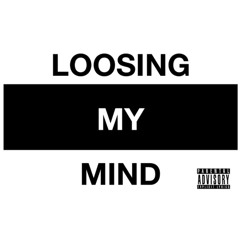 Loosing My Mind