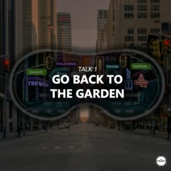 Closer | Talk 1: Go Back To The Garden