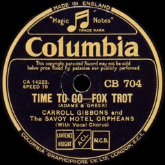 Carroll Gibbons & the Savoy Hotel Orpheans - Time To Go - 1933