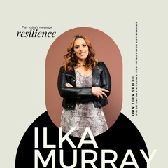 Own Your Shift® with Ilka Murray + Resilience