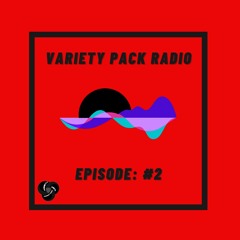 VarietyPackRadio: Episode 2