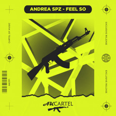 Andrea Spz - Feel So (Original Mix) [AK CARTEL]