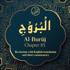 CH. 85 Al Buruj - سُوْرَةُ الْبُرُوْجِ - Quran with English Translation & Short Commentary