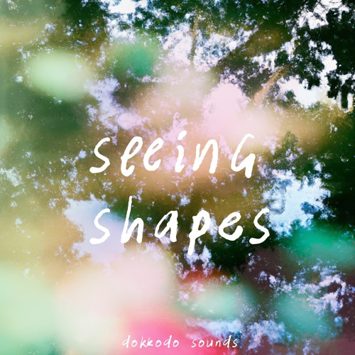 Dokkodo Sounds - Seeing Shapes