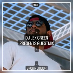 DJ LEX GREEN presents GUESTMIX #138 - BROWN LIQUOR (US)