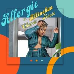 Allergic Ft. Attinshun & CharisReese