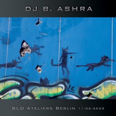DJ B. Ashra - BLO Ateliers Berlin 2022