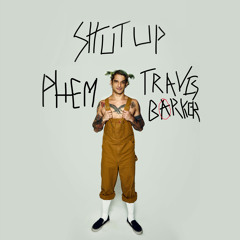 Shut Up (feat. phem & Travis Barker)