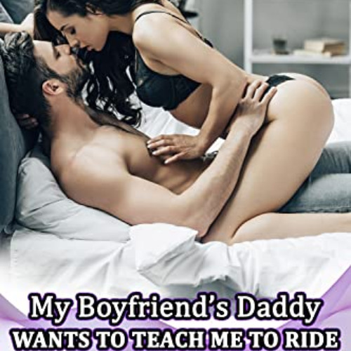 [FREE] EPUB 📍 My Boyfriend’s Daddy Wants To Teach Me To Ride: Age Gap Romance Older