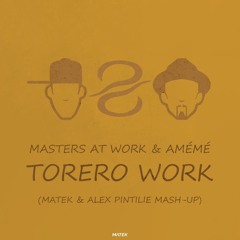 (FREE DL) MASTERS AT WORK & AMÉMÉ - TORERO WORK (MATEK & ALEX PINTILIE MASHUP)